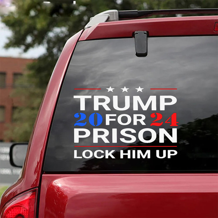 Trump 20 24 For Prison Lock Him Up Car Sticker Against Donald Trump Merchandise