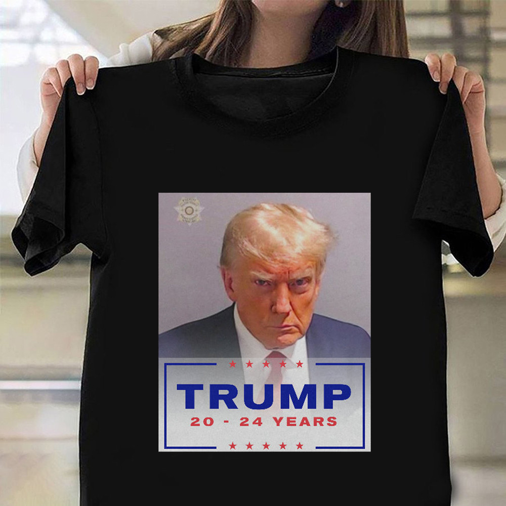 Donald Trump Mugshot Shirt 20-24 Years In Prison Fulton County Sheriff ...