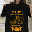 Sheeps Make Me Happy People Well That's Why I Have Sheeps Shirt Funny Farm T-Shirt Farmer Gifts