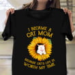Cat Sunflower A Cat Mom Because Cat's Life Is Worth My Time Shirt Animal Lover Mom Gift