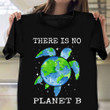 There Is No Planet B Shirt Turtle Earth Design T-Shirt Earth Day Gifts