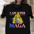 Eagle I Am Super Maga Shirt Support Donald Trump Maga T-Shirt Gift