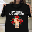 My Body My Choice Shirt Girl Power Womens Rights Pro Choice Clothing
