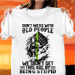 Thin Green Line Skull Don't Mess With Old People We Didn't Get Shirt Gifts For Military Dad