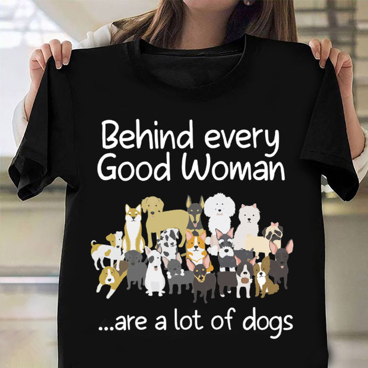 Behind Every Good Woman Are A Lot Of Dogs Shirt Cute Animal Lady T-Shirt Dog Lovers Gift