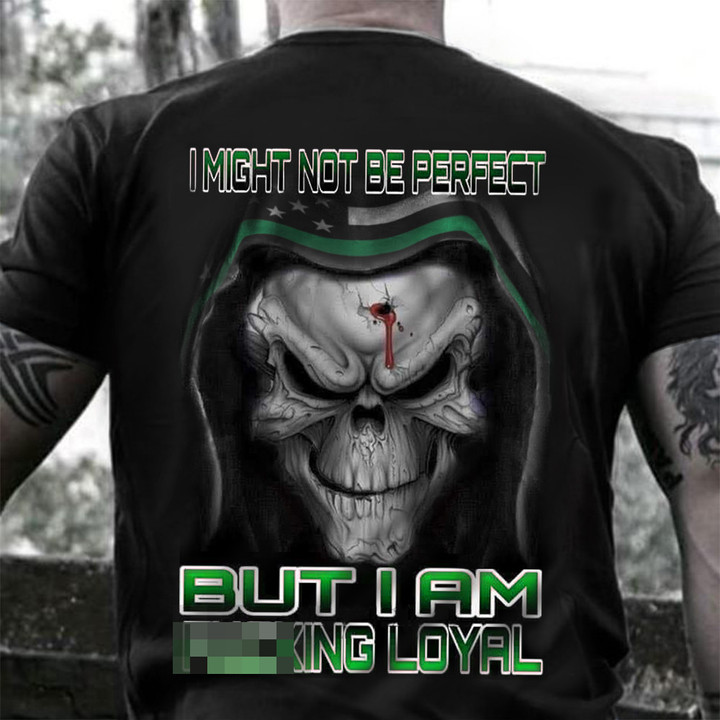 Thin Line Green Skull I Might Not Be Perfect But I Am Loyal Shirt Patriotic Gifts For Veterans