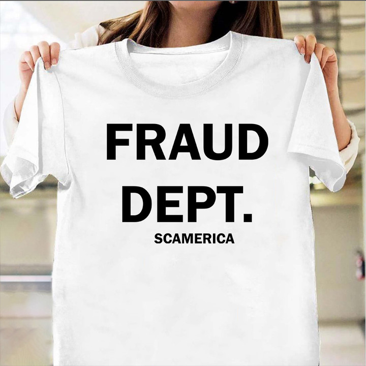 Fraud Dept Shirt Scamerica Fraud Dept T-Shirt Merch