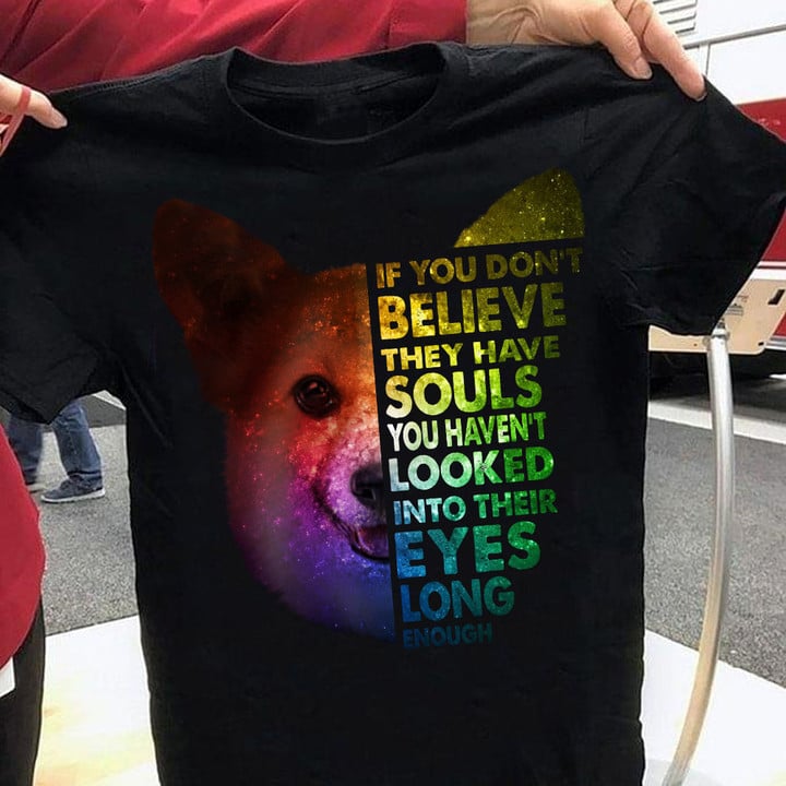 Corgi If You Don't Believe They Have Souls T-Shirt Quotes For Shirts Gift For Corgi Lovers