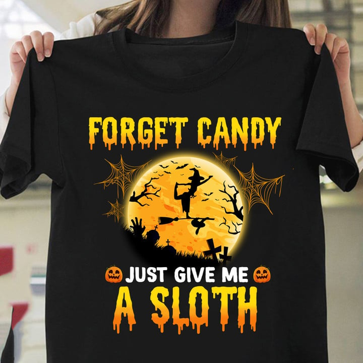 Forget Candy Just Give Me A Sloth Shirt Funny Witch Happy Halloween T-Shirt Sloth Lovers Gift