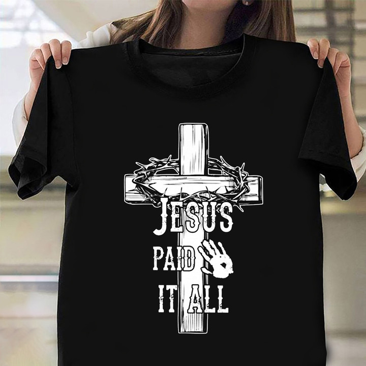 Jesus Paid It All Shirt Cross Graphic Christian Clothing Mens Womens Gift