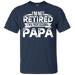 i_m not retired i_m a professional papa fathers day t-shirt