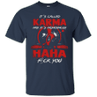 Deadpool its called karma and its pronounced haha fuck you T shirt