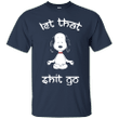 Snoopy let that shit go T shirt