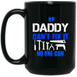 If daddy cant ix it no one can happy father day gift 2017 mug