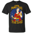 Not all princesses need to be saved - Wonder woman T shirt