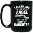 I asked god for an angel he sent me my daughter mug