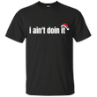 I aint doin it funny Christmas T shirt