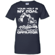 Your Hole Is My Goal Heavy Equipment Operator Ladies shirt