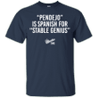 PENDEJO is Spanish for STABLE GENIUS T shirt