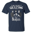 Only the best grandpas listen to the beatles T shirt