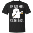Boos And Beer Im Just Here For The Boos T shirt