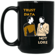 Trust data not lore mug