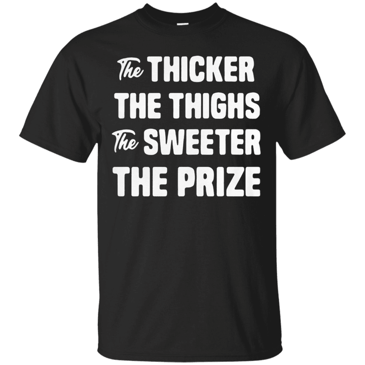 The thicker the things the sweeter the prize T shirt