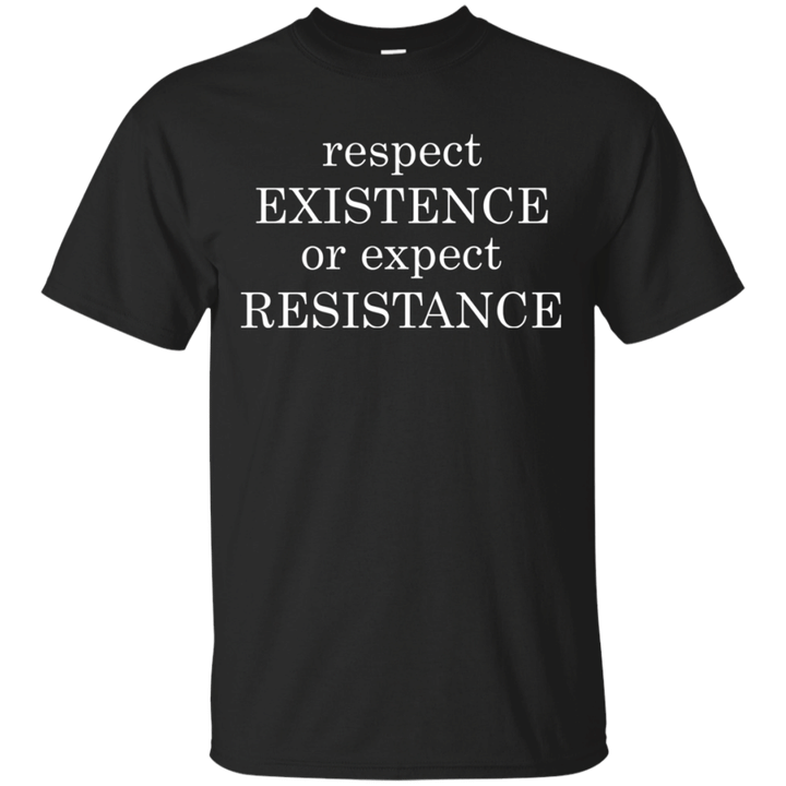 Respect Existence Or Expect Resistance T shirt