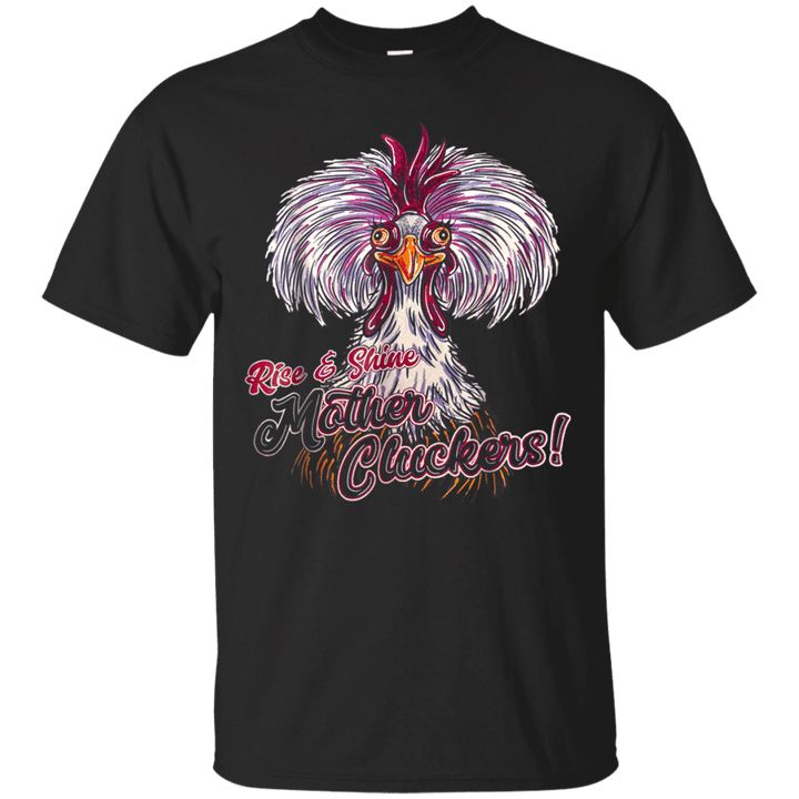 Rise And Shine Mother Cluckers Funny T shirt