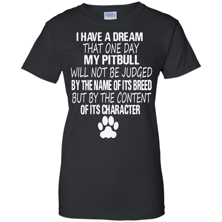 I have a dream that one day my Pitbull will not be judged Ladies shirt