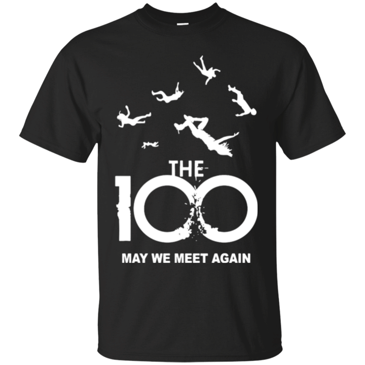 The 100 may we meet again T shirt