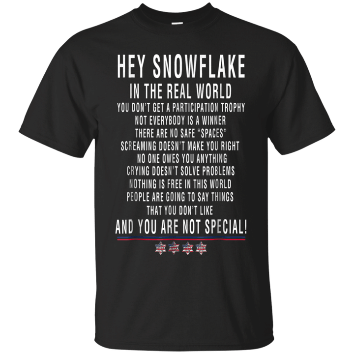 Hey Snowflake In The Real World You Are Not Special T shirt