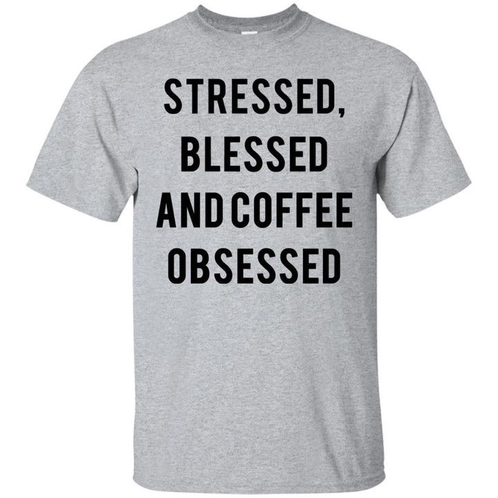 Stressed Blessed And Coffee Obsessed Shirt