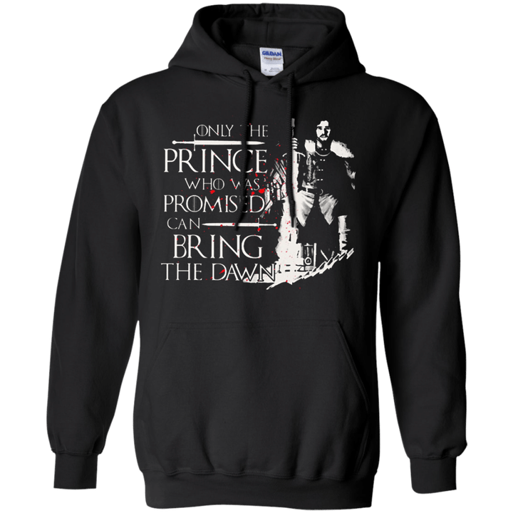 Only the Prince who was promised can bring the dawn - Jon Snow Hoodie