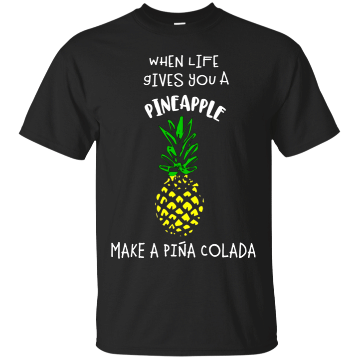 When life gives you a pineapple make a pina colada tshirt