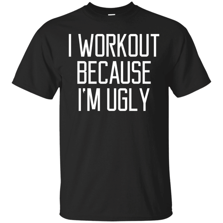 i workout because im ugly funny quote yoga fitness t-shirt