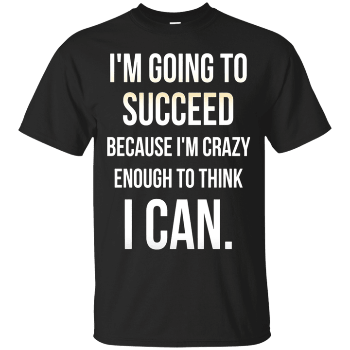 Succeed Im Crazy Enough to Think I Can Lifting T-Shirt