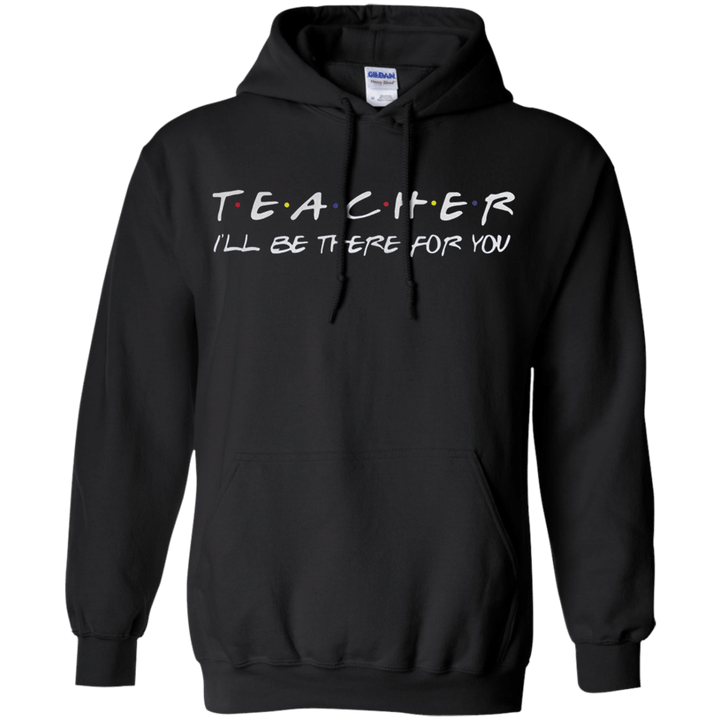 Teacher Ill be there for you Hoodie