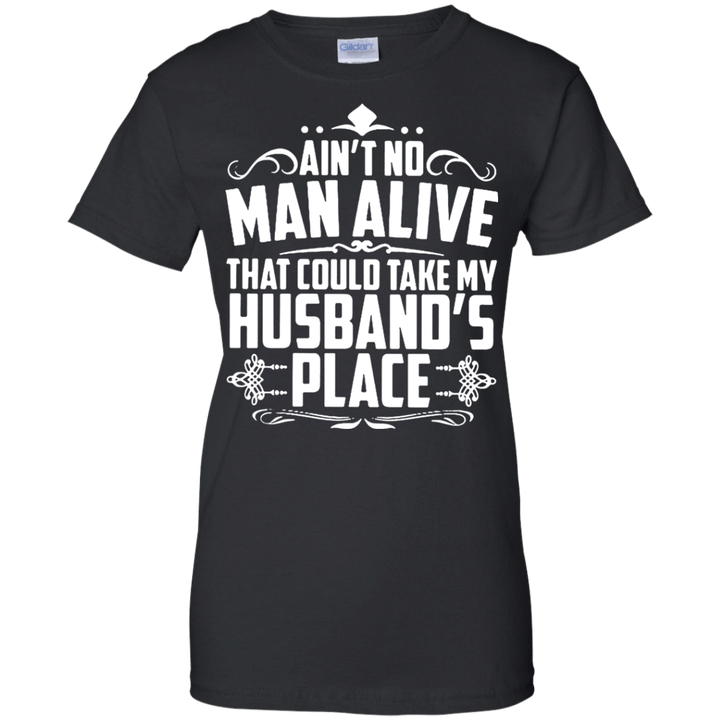 Aint no man alive that could take my husbands place Ladies shirt