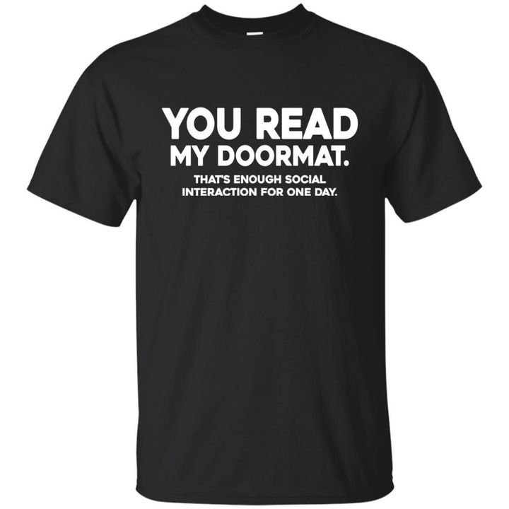 You Read My Doormat Thats Enough Social Interaction For One Day Shirt