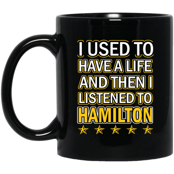 I Used To Have A Life And Then I Listened To Hamilton Mug