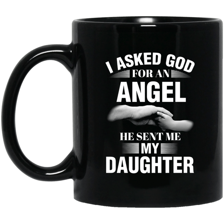 I asked god for an angel he sent me my daughter mug