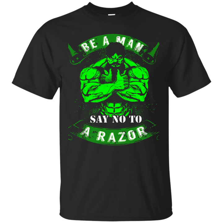 Be a man say no to a Razor - Hulk T shirt