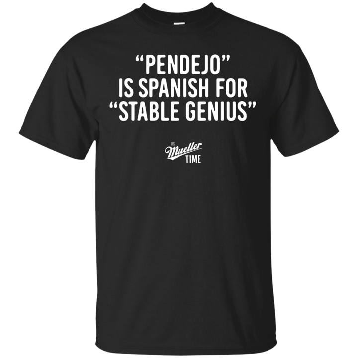 PENDEJO is Spanish for STABLE GENIUS T shirt