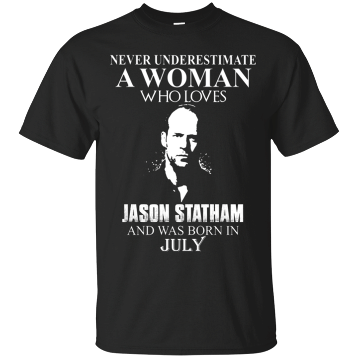 Never underestimate A woman who loves Jason Statham and was born in Ju