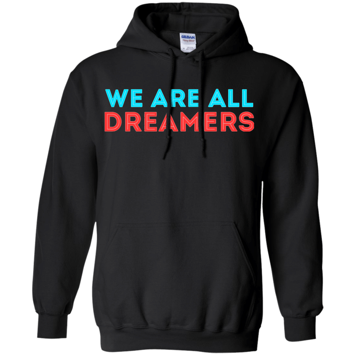 We Are All Dreamers G185 Gildan Pullover Hoodie 8 oz
