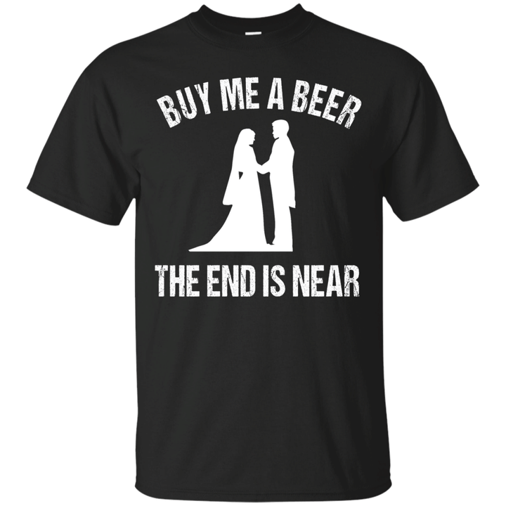 Buy Me A Beer The End Is Near Funny Bachelor Apparel