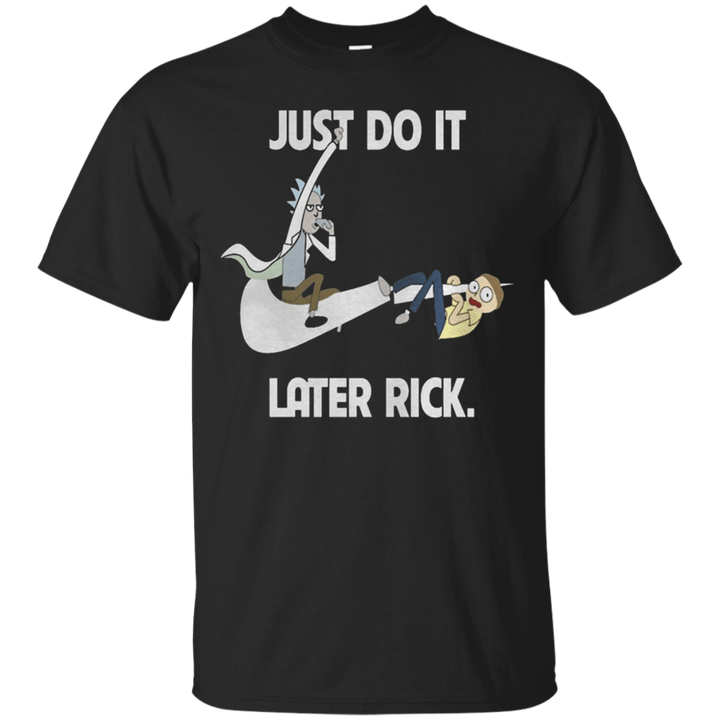 Rick And Morty Just Do It Later Rick G200 Gildan Ultra Cotton T-Shirt