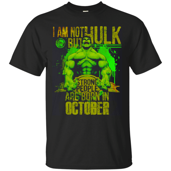 I am not Hulk but strong people are born in October T shirt