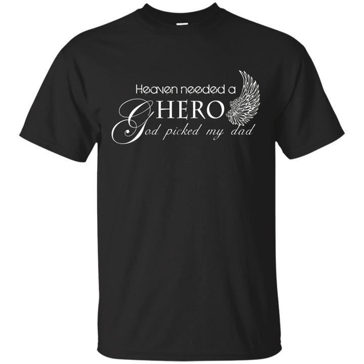Heaven Needed a Hero God Picked my Dad - Fathers Day T shirt